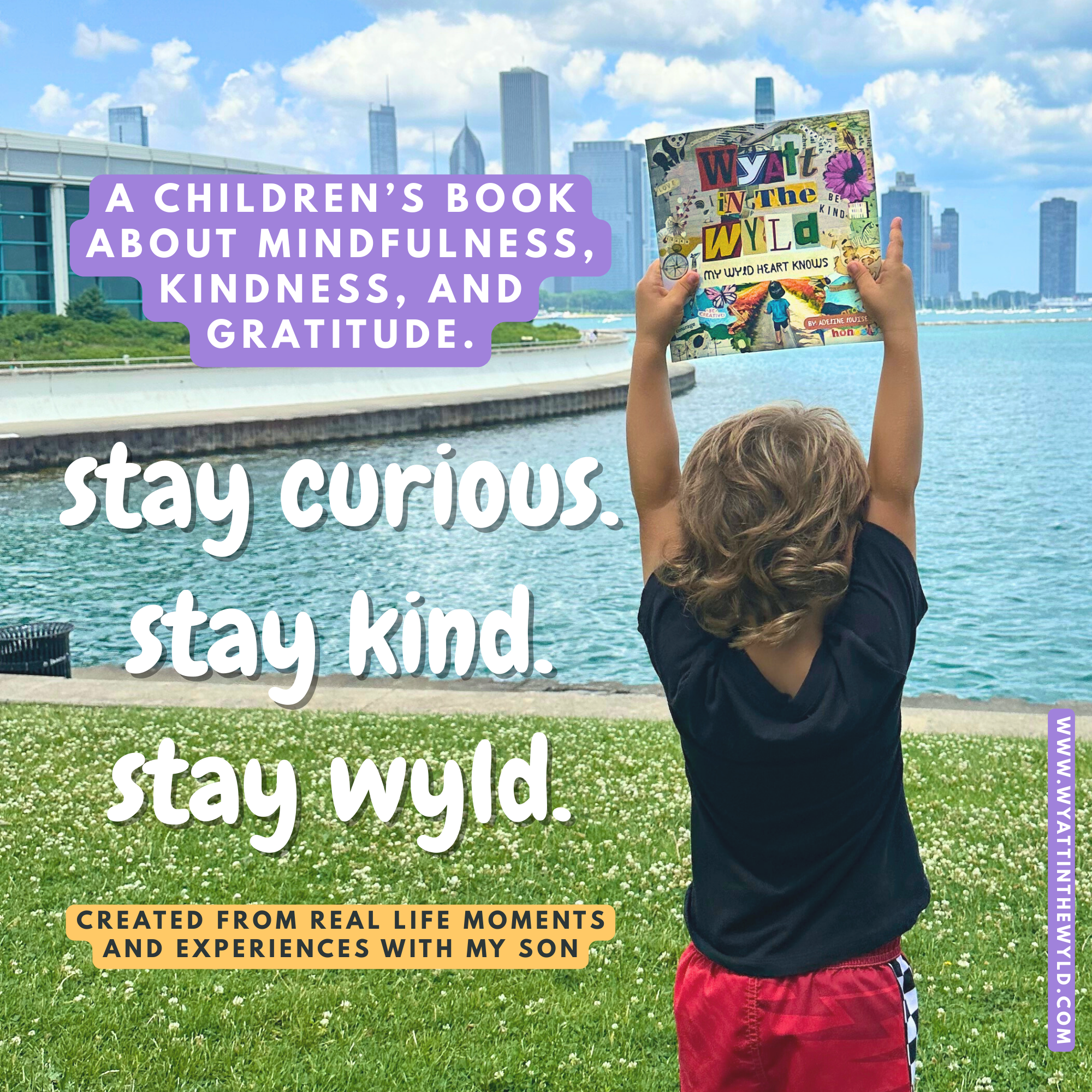 Wyatt holding the children's picture book Wyatt in the wyld: My wyld heart knows with text overlay saying available on amazon. stay curious. stay kind. stay wyld.